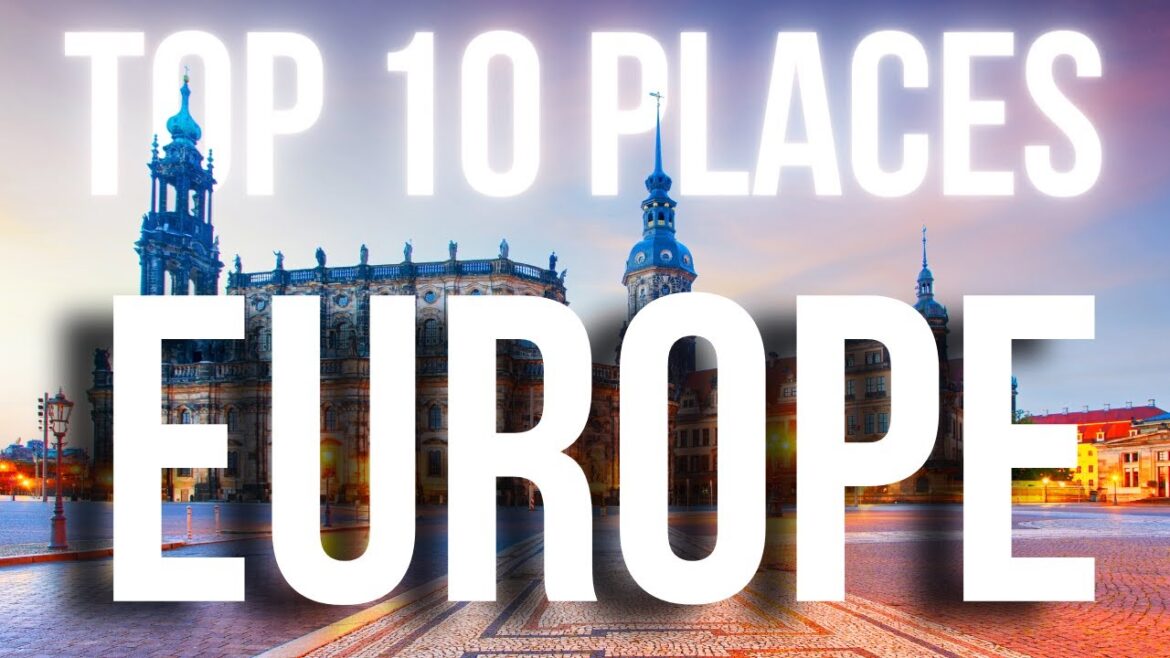 10 Best Places To Travel In Europe 2023
