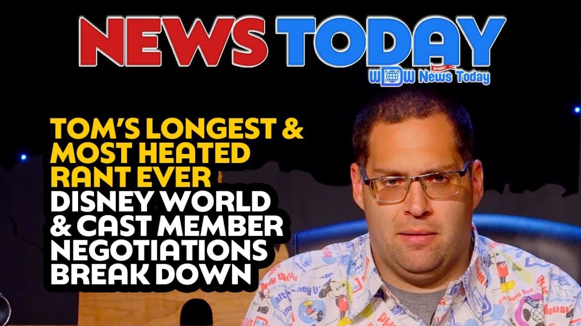 Tom’s Longest & Most Heated Rant Ever, Disney World & Cast Member Negotiations Break Down