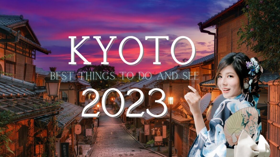 Kyoto 2023 Best Things To Do and See!