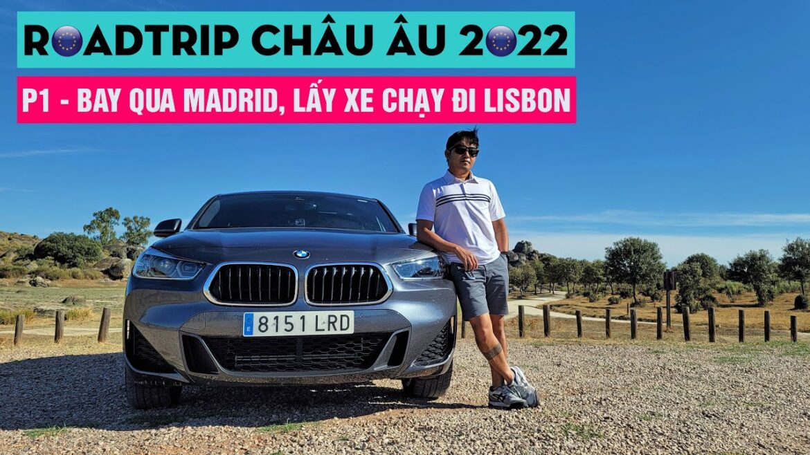 EUROTRIP 2022 – P1 – BAY QUA MADRID, LẤY XE ĐI LISBON EUROTRIP 2022 - P1 - BAY QUA MADRID, LẤY XE ĐI LISBON
