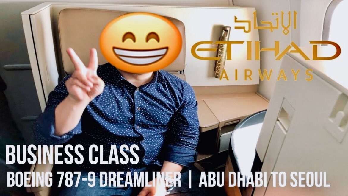 ETIHAD AIRWAYS BUSINESS CLASS BOEING 787 DREAMLINER AUH-ICN ETIHAD AIRWAYS BUSINESS CLASS BOEING 787 DREAMLINER AUH-ICN