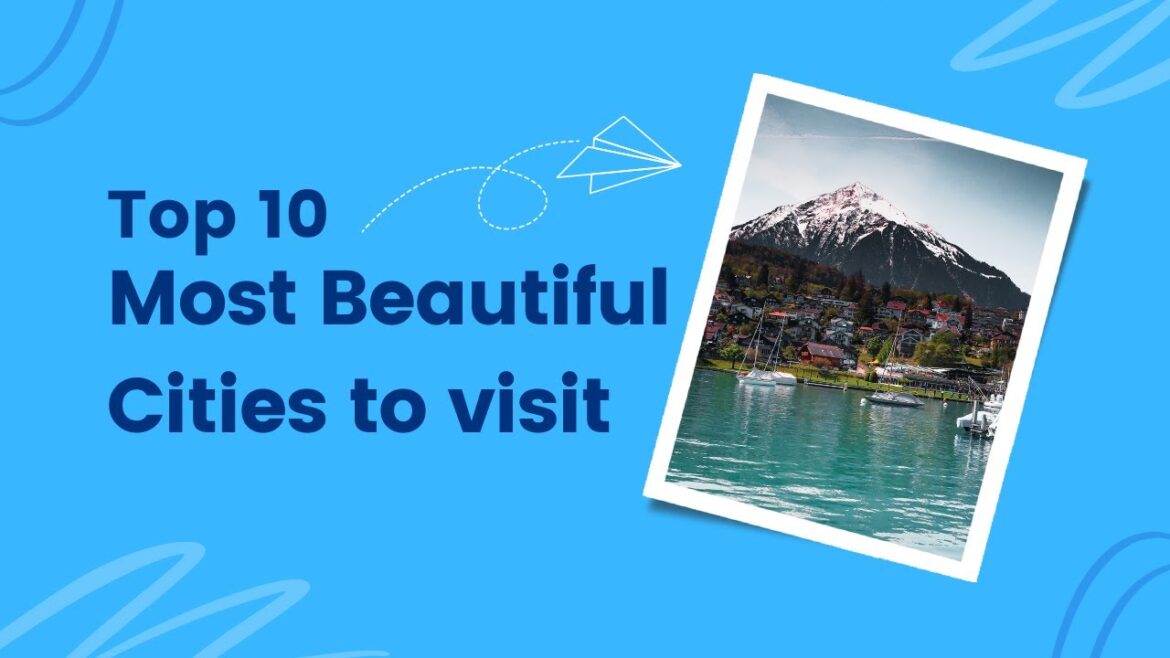 Top 10 Most Beautiful Cities to Visit in 2023