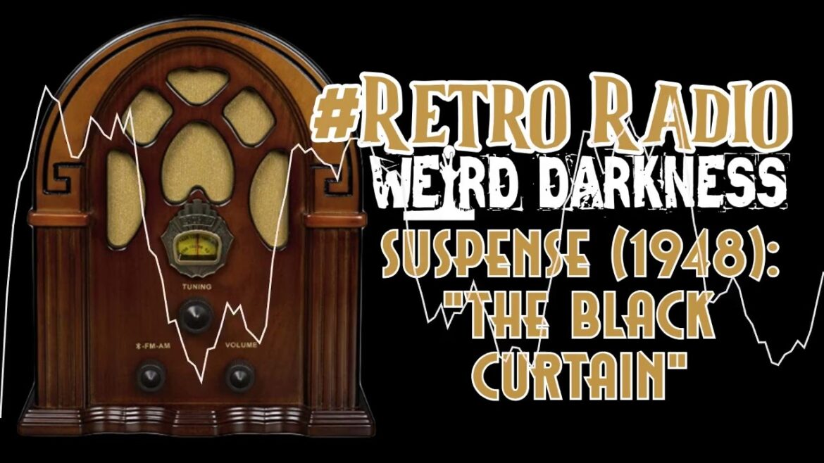 #RetroRadio “SUSPENSE (1947): THE BLACK CURTAIN” #WeirdDarkness