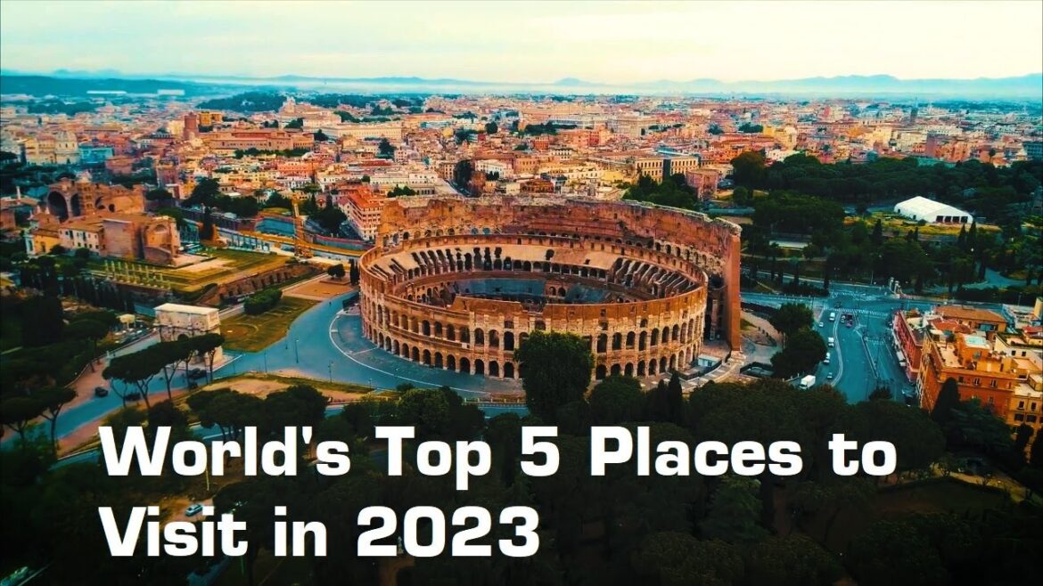 World’s Top 5 Places to Visit in 2023 World's Top 5 Places to Visit in 2023