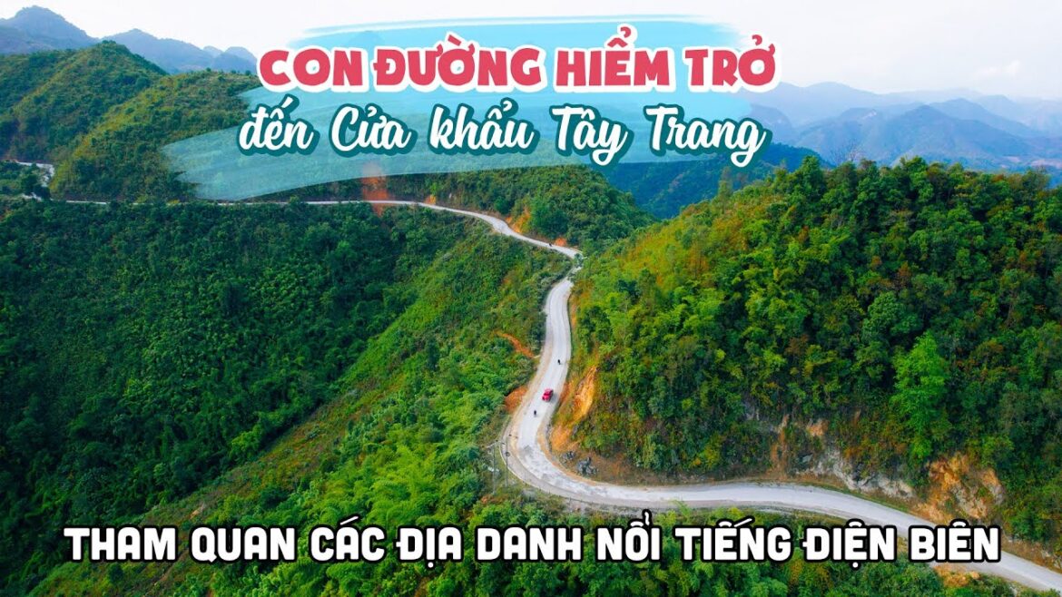 Khám phá con đường hiểm trở từ TP Điện Biên Phủ đến Cửa Khẩu Tây Trang | DU LỊCH ĐIỆN BIÊN Khám phá con đường hiểm trở từ TP Điện Biên Phủ đến Cửa Khẩu Tây Trang | DU LỊCH ĐIỆN BIÊN