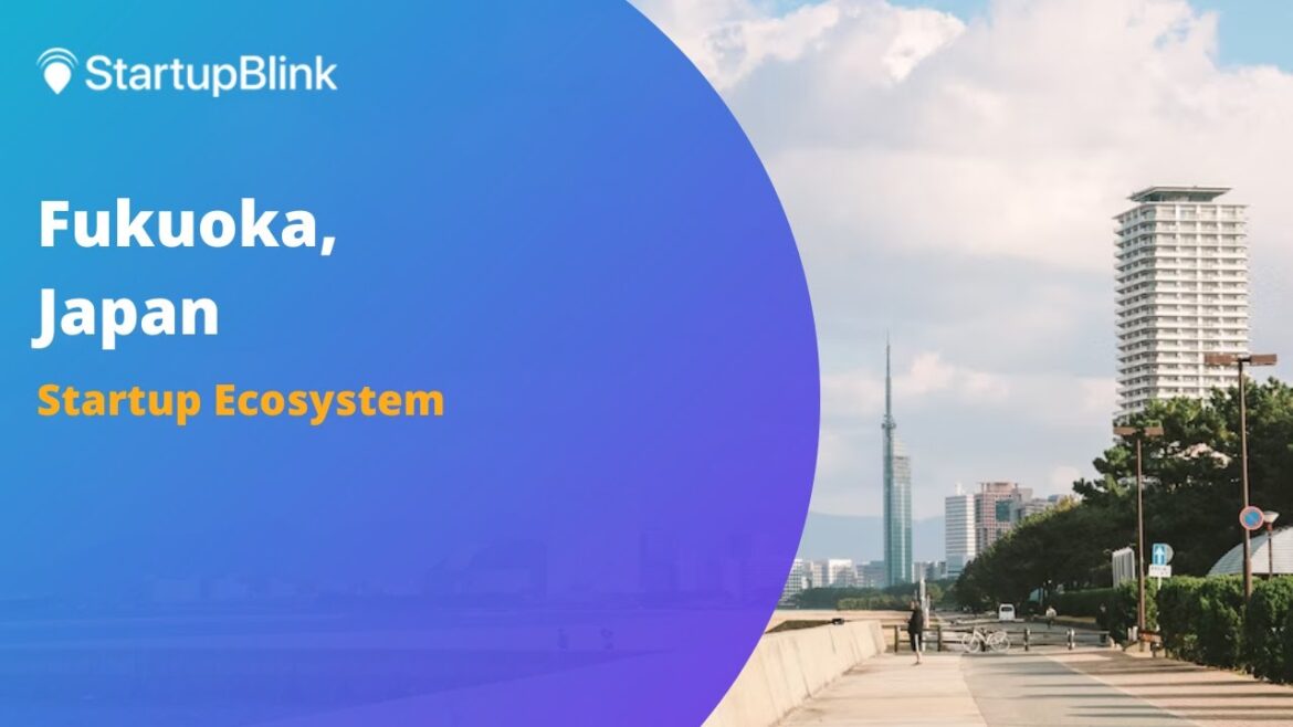 The Startup Ecosystem of Fukuoka, Japan @Startupblink Ecosystem Summit The Startup Ecosystem of Fukuoka, Japan @Startupblink Ecosystem Summit