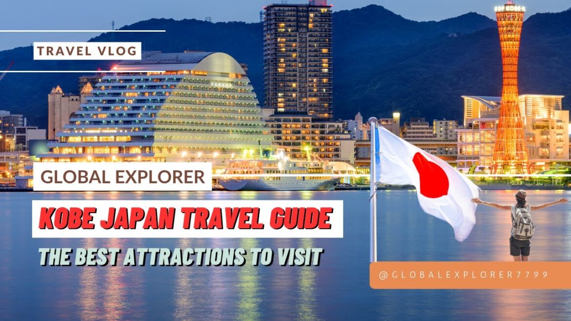 Kobe Japan Travel Guide: The Best Attractions to Visit | Global Explorer