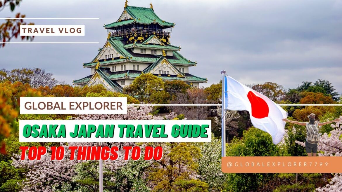 Osaka Japan Travel Guide: Top 10 Things to Do | Global Explorer Osaka Japan Travel Guide: Top 10 Things to Do | Global Explorer