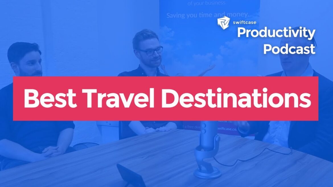 Best Travel Destinations | SwiftCase Productivity Podcast #21