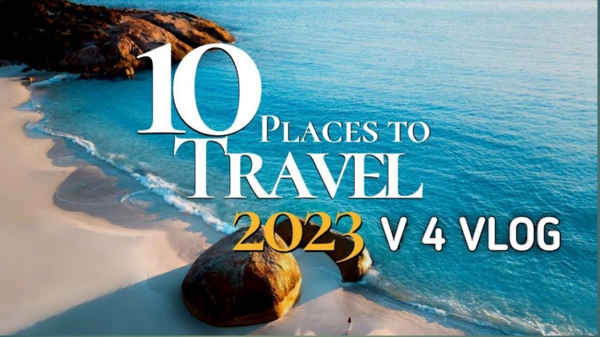 Top 10 Must-Visit Destinations for 2023 The Ultimate Travel Guide || Top 10 Must-See Destinations