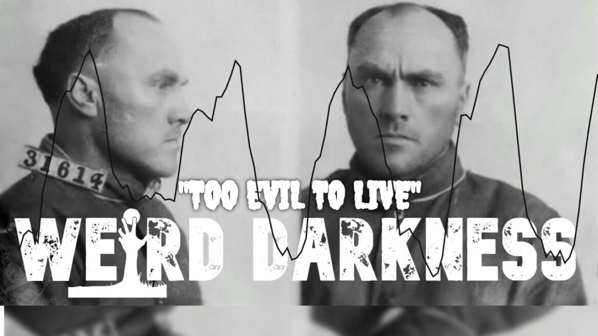 “TOO EVIL TO LIVE” and 10 More Tales of True Crime and the Paranormal! #WeirdDarkness “TOO EVIL TO LIVE” and 10 More Tales of True Crime and the Paranormal! #WeirdDarkness