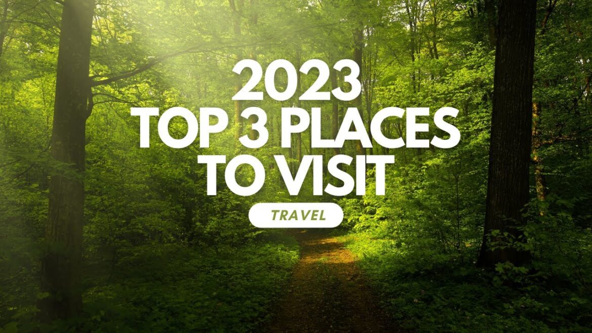Top 3 Places To Visit in 2023 (Year of Travel) - Travel video