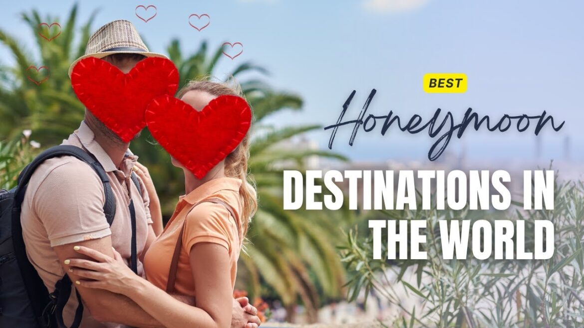 Best Honeymoon Destinations in the World! Best Honeymoon Destinations in the World!
