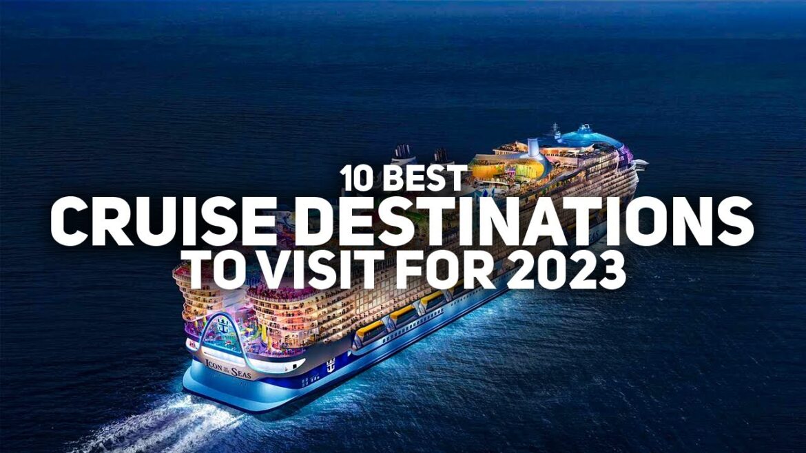 10 Best Cruise Destinations to Visit for 2023 10 Best Cruise Destinations to Visit for 2023