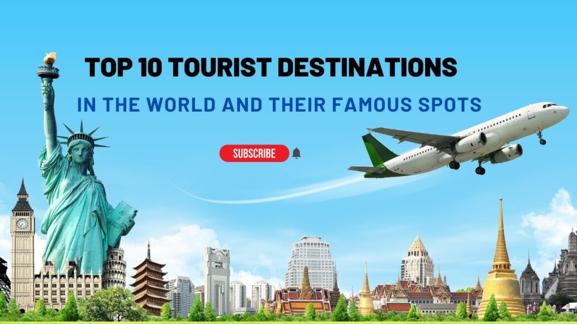 Top 10 Tourist Destinations in the World and Their Famous Spots