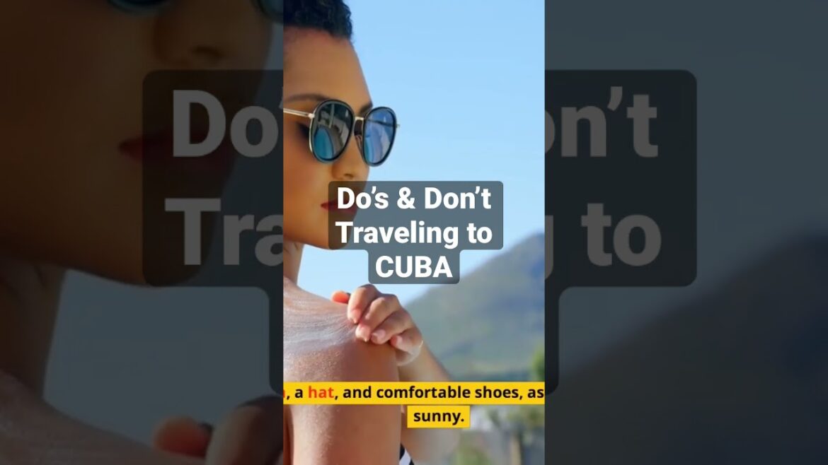 Cuba Do’s and Don’t for an Unforgettable Fun Experience Cuba Do's and Don't for an Unforgettable Fun Experience