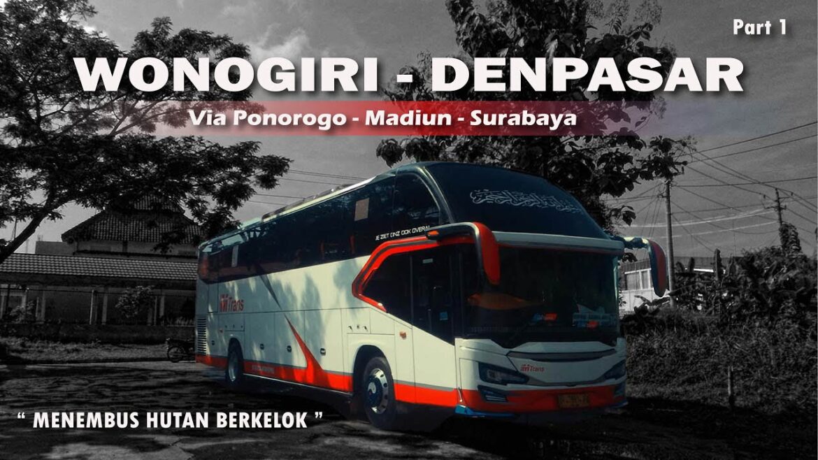 NGEBLONG DI HUTAN BERKELOK !! TRIP BUS MTRANS WONOGIRI - DENPASAR VIA PONOROGO Part 1