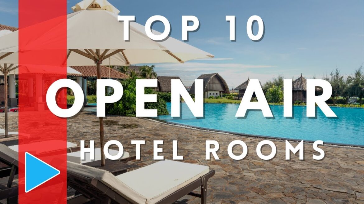 Top 10 Open Air Hotel Rooms For The Ultimate Vacation
