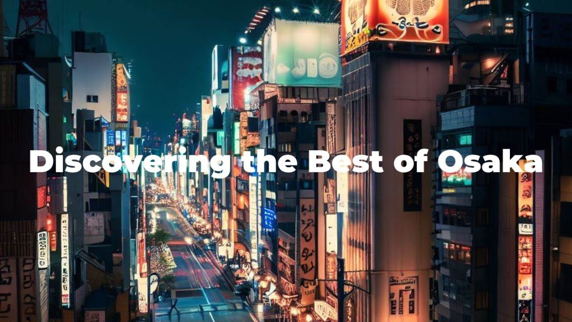 Discovering the Best of Osaka: A Journey Through Japan's Vibrant City of Culture and Cuisine