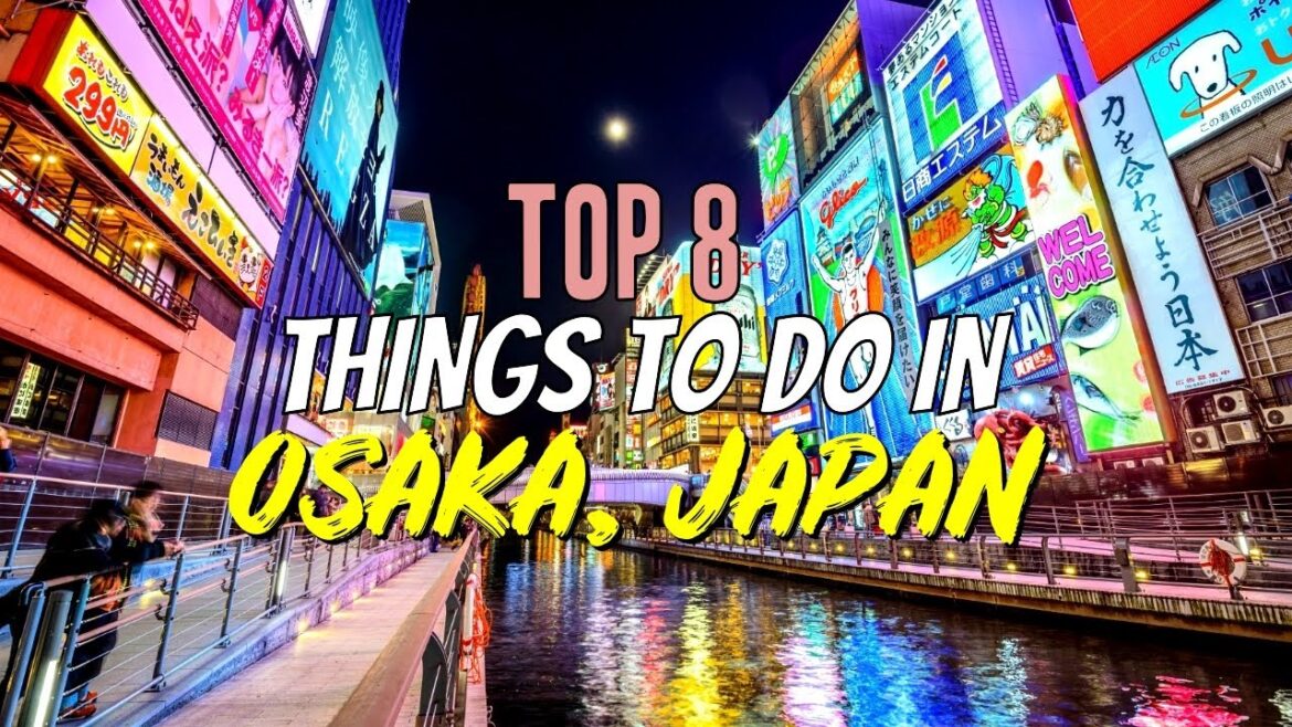 Top 8 Things to Do in Osaka, Japan Top 8 Things to Do in Osaka, Japan