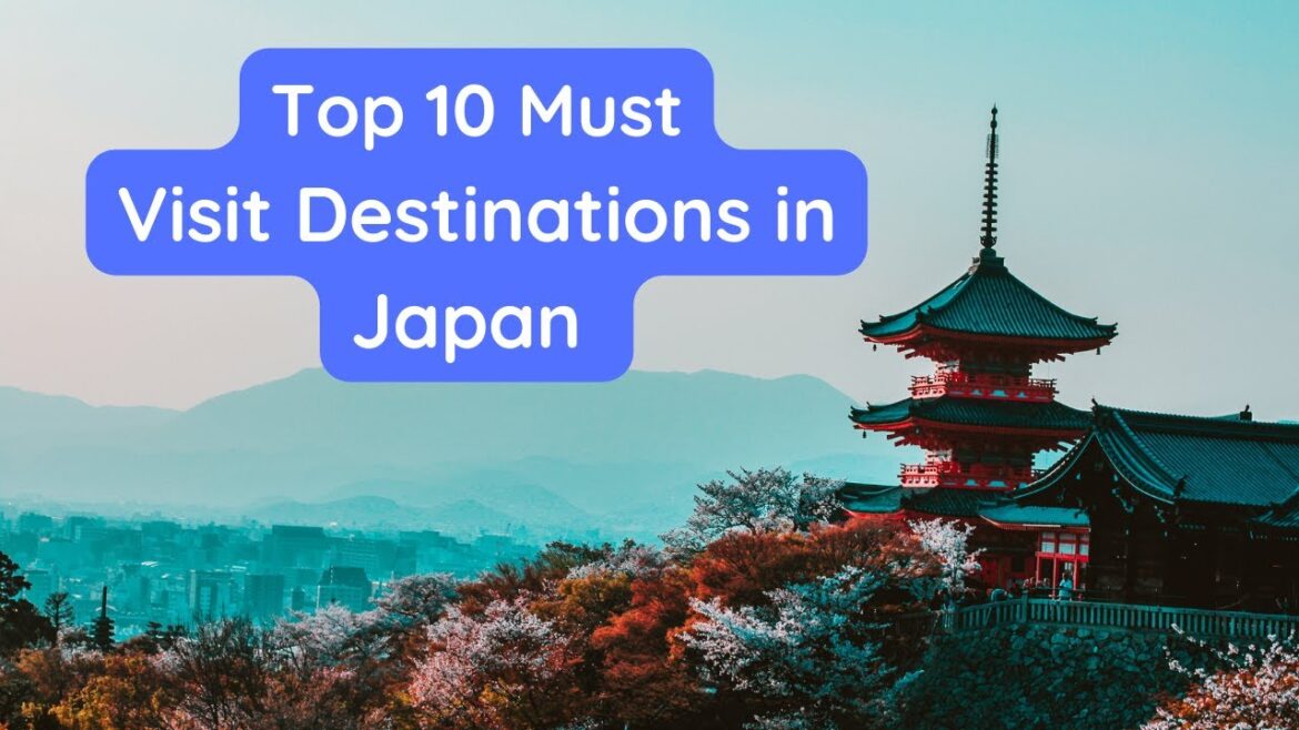 Top 10 Must Visit Destinations in Japan Top 10 Must Visit Destinations in Japan