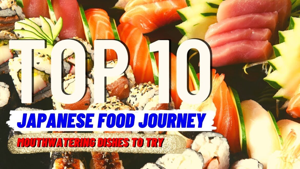 Japanese Food Journey: 10 Mouthwatering Dishes to Try