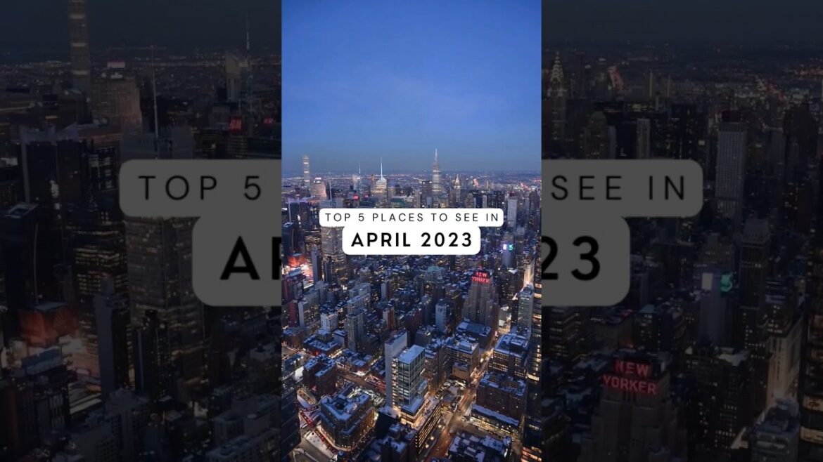 Top 5 places to see in April 2023 #travel #shorts #april