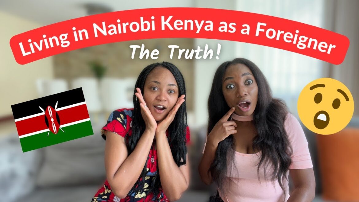 Living in Nairobi Kenya as Foreigner or Expat! Must Watch.