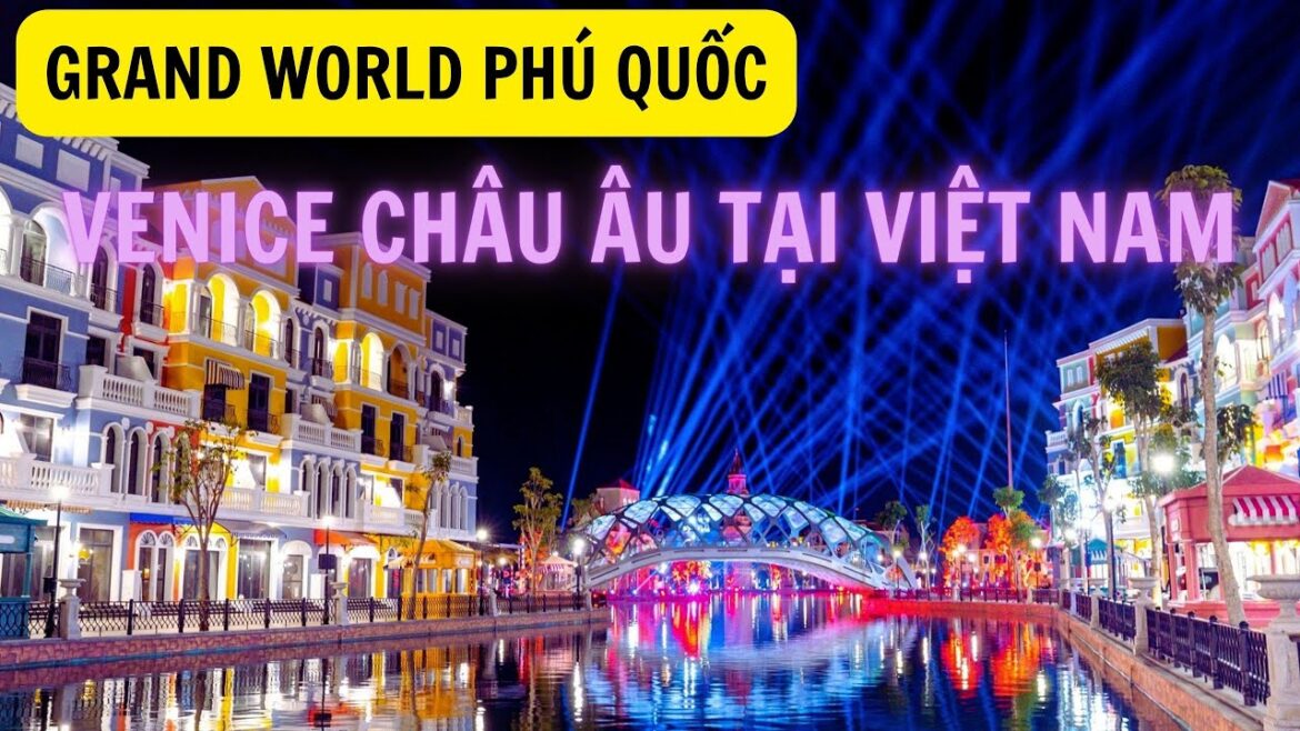 GRAND WORLD PHÚ QUỐC | Khám phá thành phố không ngủ về đêm quá đẹp 2022 GRAND WORLD PHÚ QUỐC | Khám phá thành phố không ngủ về đêm quá đẹp 2022