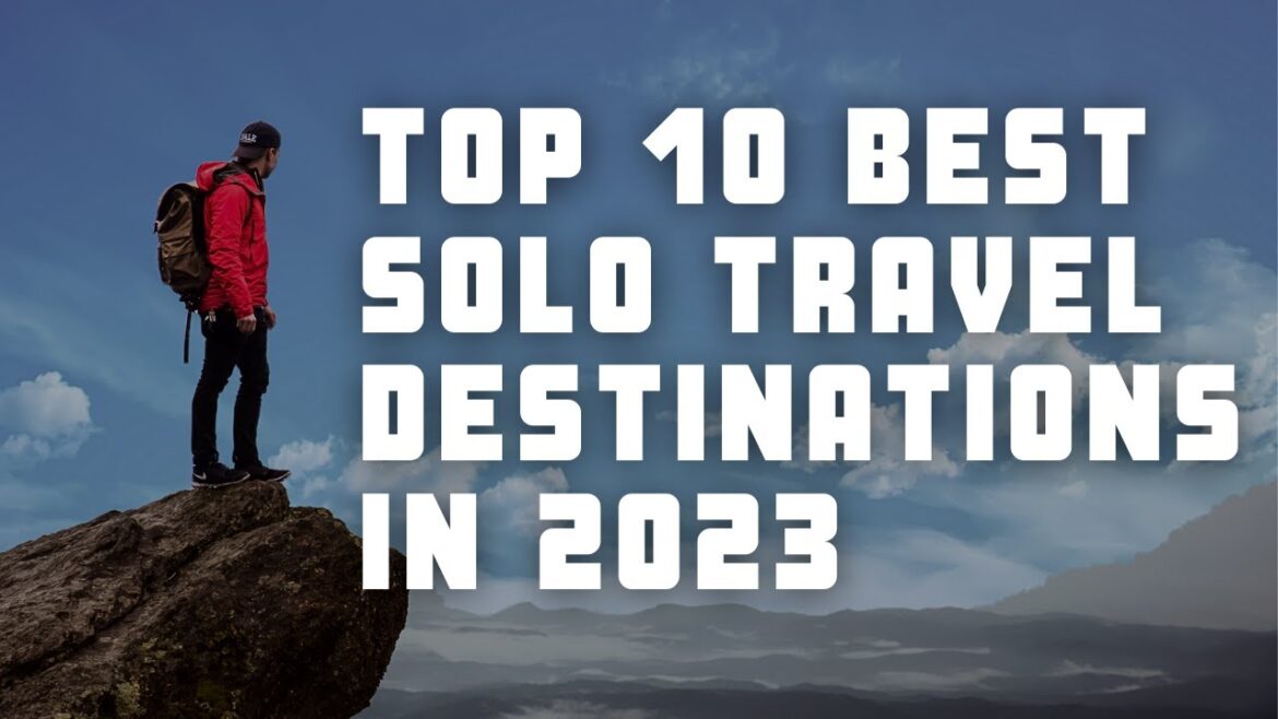 Top 10 Best Solo Travel Destinations in the World for 2023!!