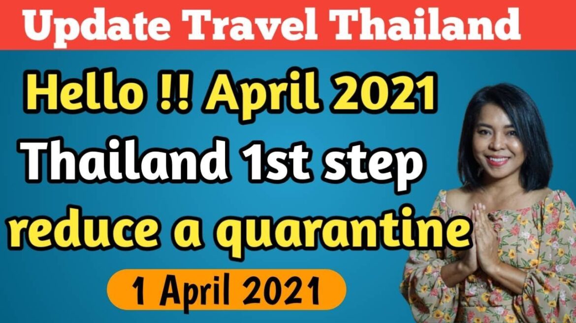 How to enter Thailand in April 2021 Reduce a quarantine to 10 days