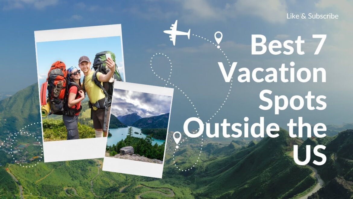 Best 7 Vacation Spots Outside the US Best 7 Vacation Spots Outside the US