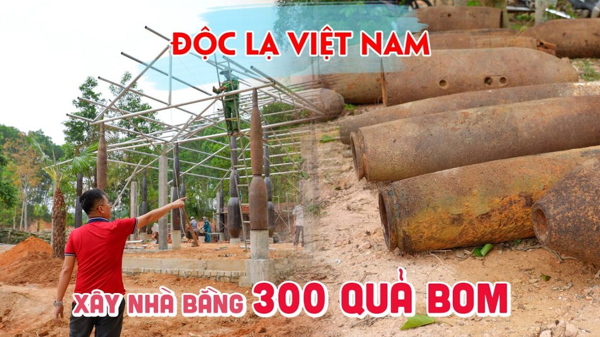 ĐỘC LẠ VIỆT NAM: NGÔI NHÀ XÂY BẰNG 300 QUẢ B.O.M ĐỘC LẠ VIỆT NAM: NGÔI NHÀ XÂY BẰNG 300 QUẢ B.O.M