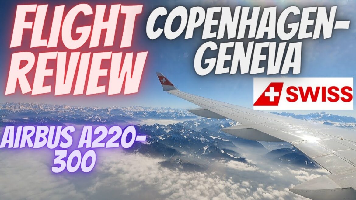 Flight Review | Copenhagen to Geneva (CPH-GVA) | SWISS | Airbus A220-300 Flight Review | Copenhagen to Geneva (CPH-GVA) | SWISS | Airbus A220-300
