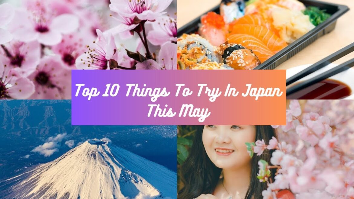 Top 10 Things To Try In Japan This May | Spring Season | Japan | Travel Guide Top 10 Things To Try In Japan This May | Spring Season | Japan | Travel Guide