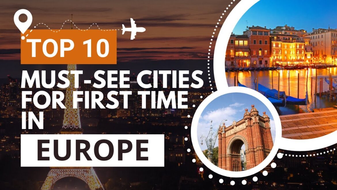 Fall in Love With Europe: Top 10 Must-See Cities for First-Time Travelers Fall in Love With Europe: Top 10 Must-See Cities for First-Time Travelers