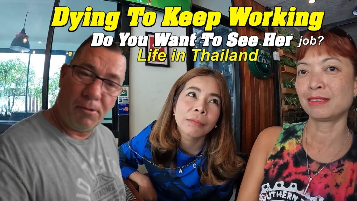 I Don't Want To See Her job? Dying To Keep Working. Life in Thailand