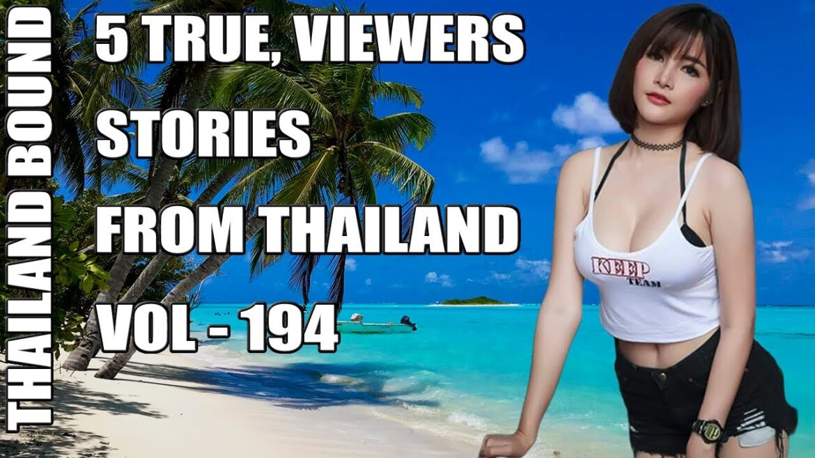 5 VIEWERS STORIES  FROM BANGKOK, PATTAYA & PHUKET, THAILAND – VOL 194