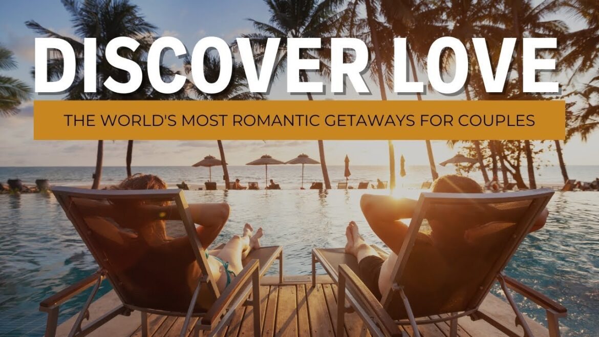 Fall in Love All Over Again: The World’s Most Romantic Getaways for Couples Fall in Love All Over Again: The World's Most Romantic Getaways for Couples