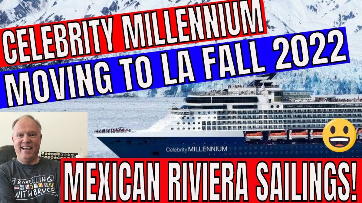 Celebrity Millennium will Home Port In LA In Fall 2022 For Mexico Riviera Cruises Cruise Ship News