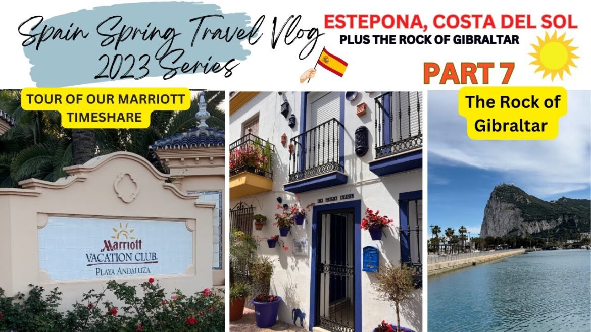 SPAIN TRAVEL VLOG 2023 SERIES PART 7 | ESTEPONA, COSTA DEL SOL SPRING TRAVEL + THE ROCK OF GIBRALTAR