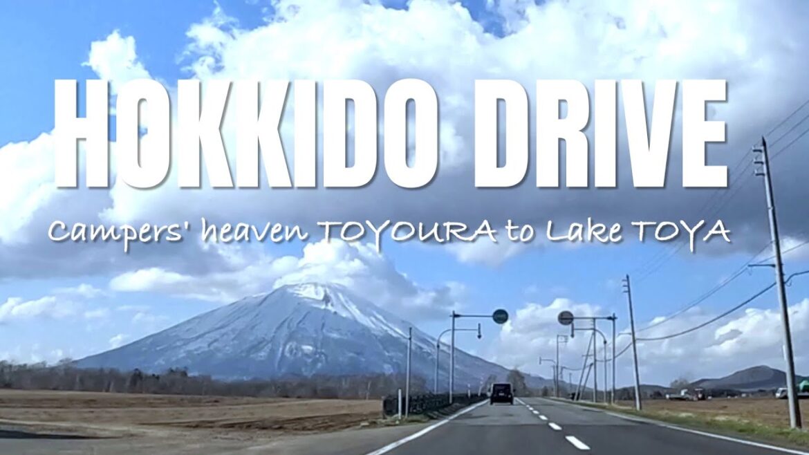HOKKAIDO DRIVE | LAKE TOYA, YOTEIZAN NISEKO, TOYOURA | Spring | Hokkaido Live Camera