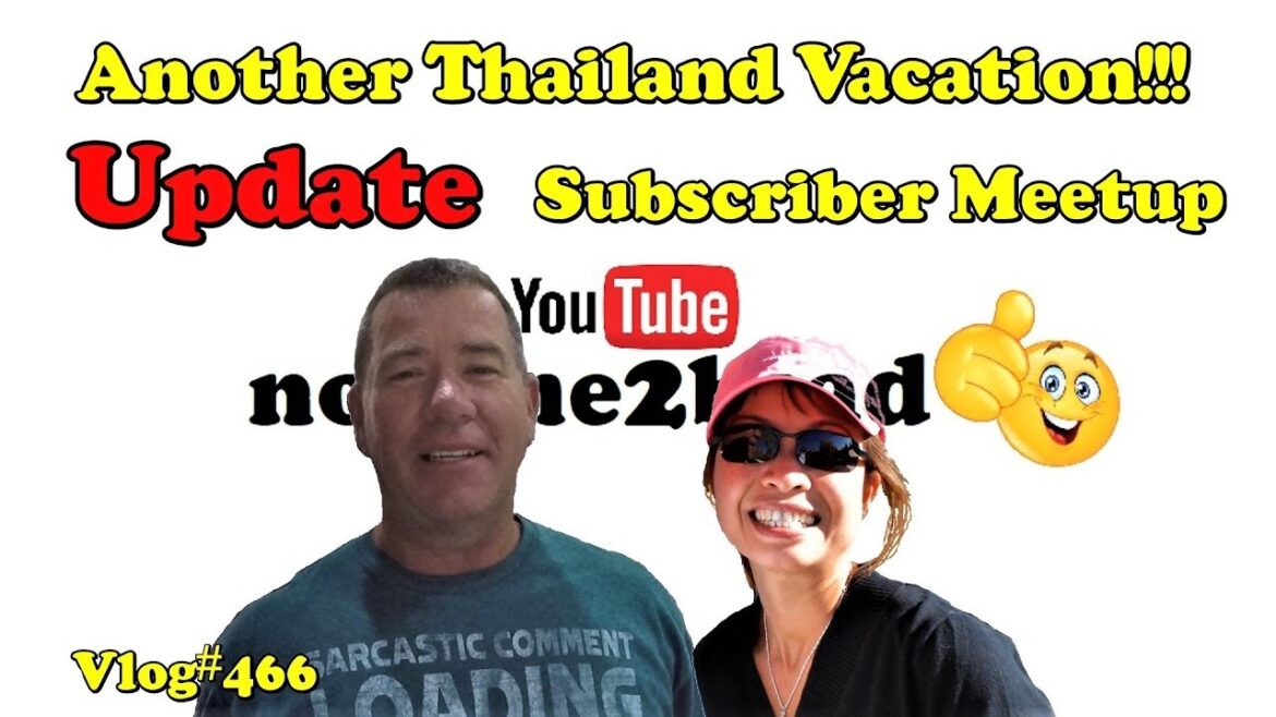 UPDATE! Another Thailand Vacation. Subscriber meetup UPDATE! Another Thailand Vacation. Subscriber meetup