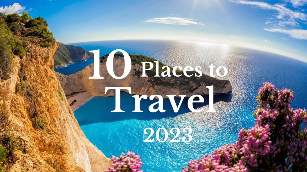 The Ultimate Top 10 Must-See Destinations for 2023! The Ultimate Top 10 Must-See Destinations for 2023!