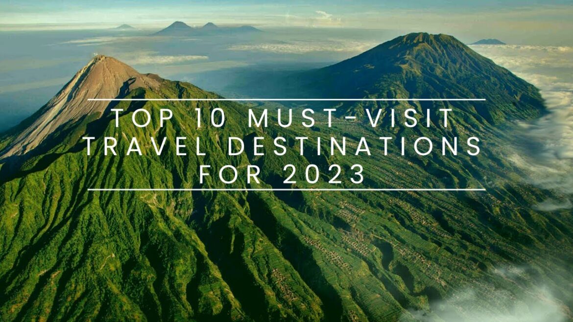 Top 10 Must-Visit Travel Destinations for 2023