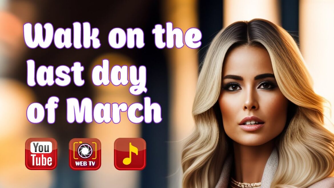 Walk on the last day of March 2023 Walk on the last day of March 2023