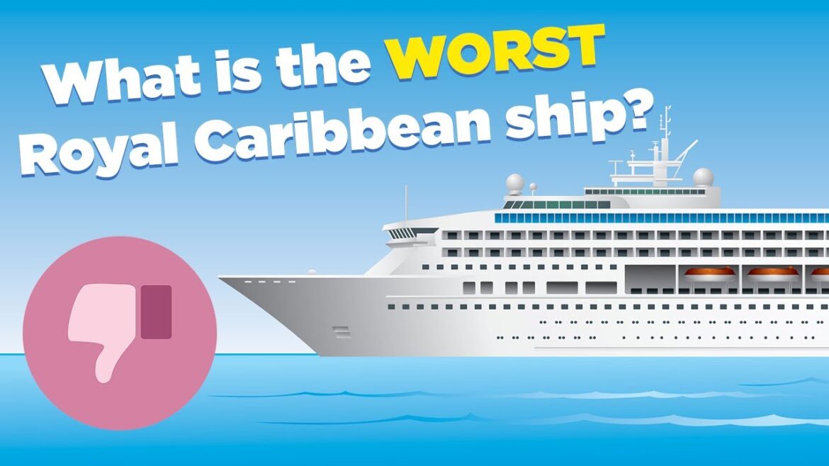 What is the WORST Royal Caribbean ship? What is the WORST Royal Caribbean ship?