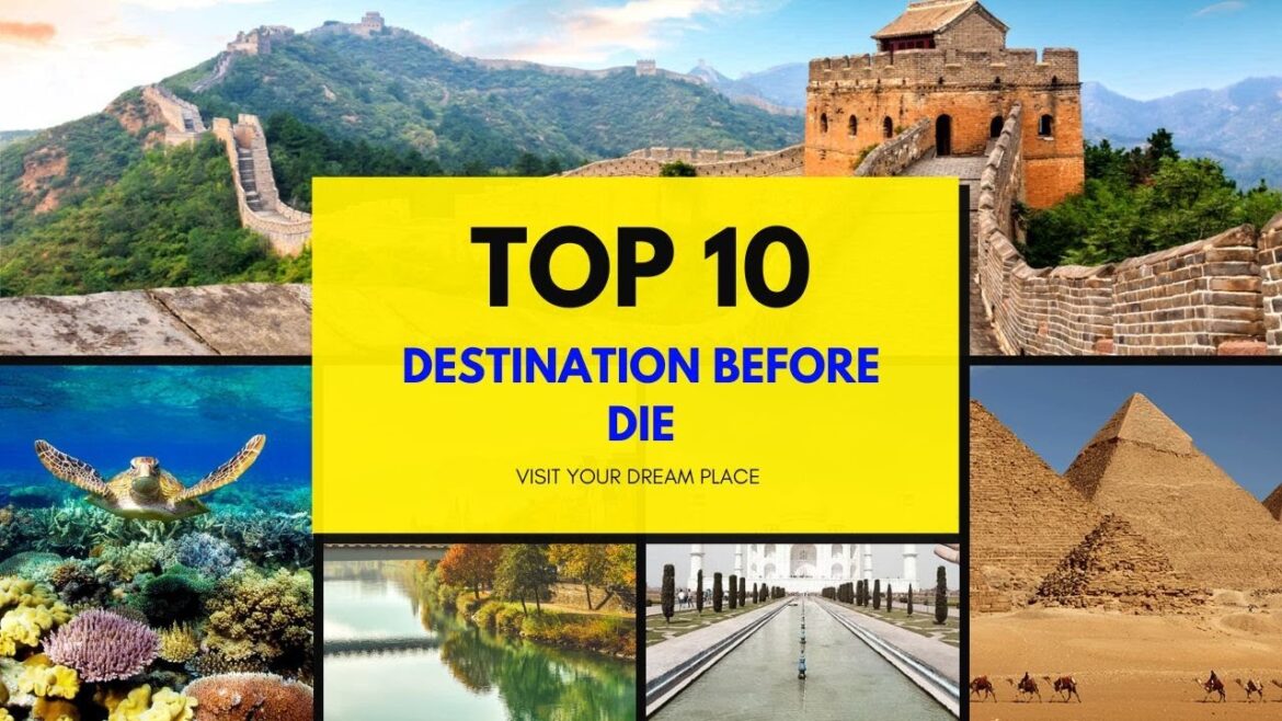 Top 10 Must-Visit Destinations Before You Die: A Travel Bucket List
