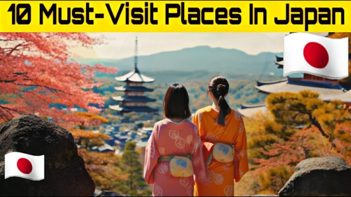 10 Must-Visit Places in Japan: The Ultimate Travel Guide 10 Must-Visit Places in Japan: The Ultimate Travel Guide