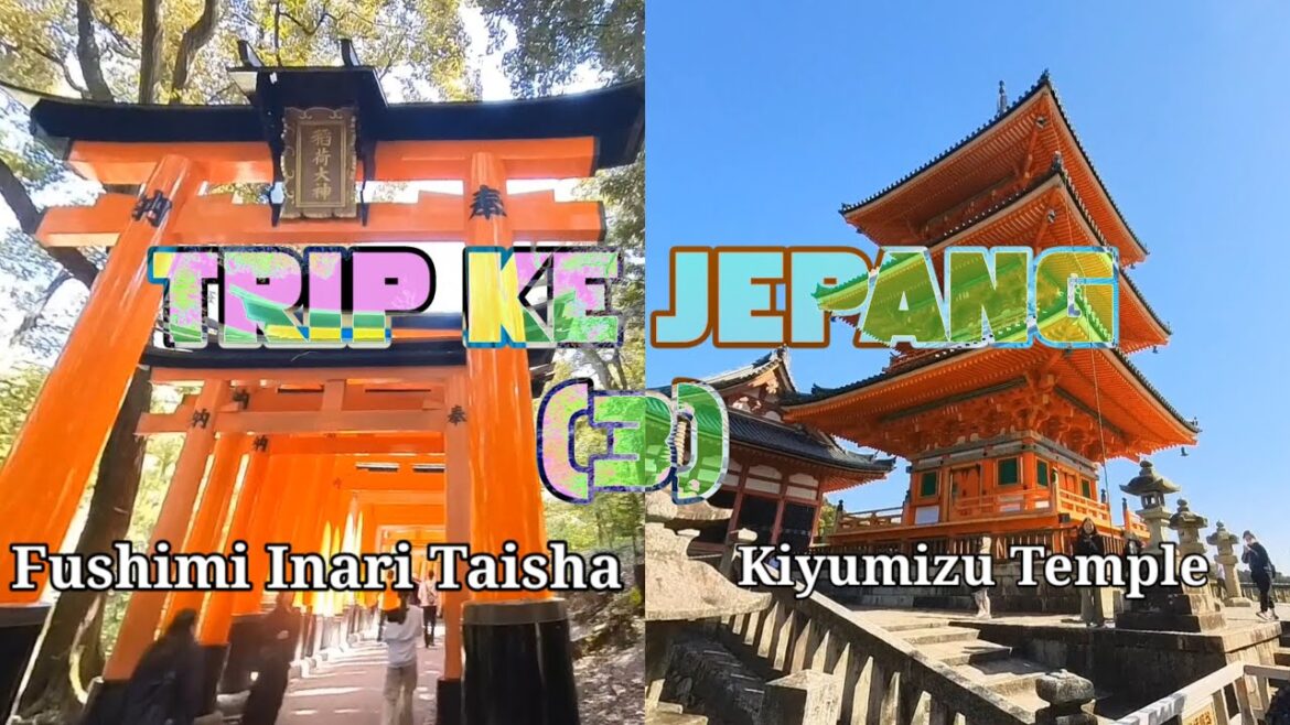 TRIP KE JEPANG || FUSHIMI INARI TAISHA DAN KIYUMIZU TEMPLE KYOTO